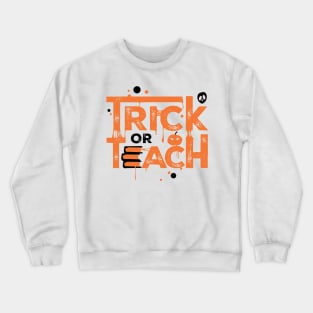 Teacher Halloween Gift Trick Or Teach Crewneck Sweatshirt